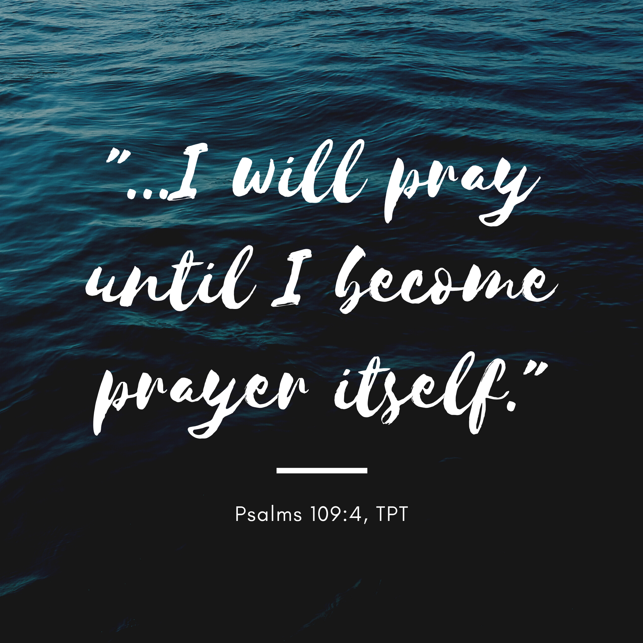 I will pray until I become prayer itself.” – slidehunter